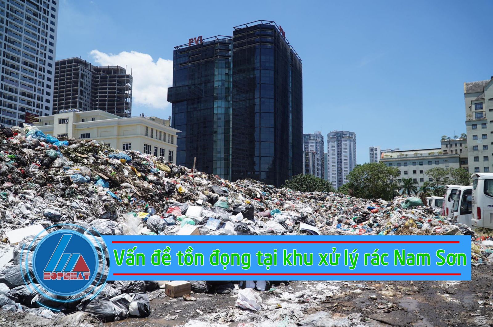 Vấn đề tồn đọng tại khu xử lý rác Nam Sơn
